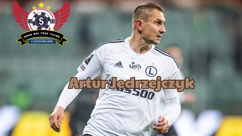 Sơ lược về cầu thủ Artur Jedrzejczyk 