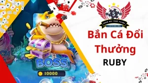 Sơ lược về cổng game bắn cá đổi thưởng Ruby